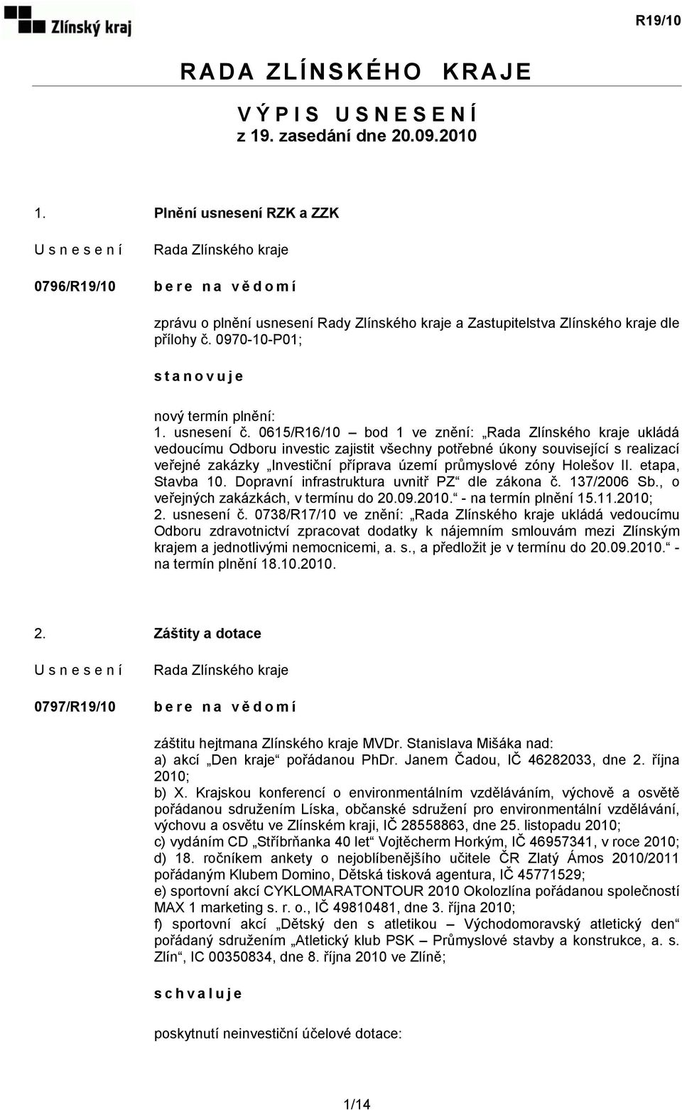 usnesení č. 0615/R16/10 bod 1 ve znění: vedoucímu Odboru investic zajistit všechny potřebné úkony související s realizací veřejné zakázky Investiční příprava území průmyslové zóny Holešov II.