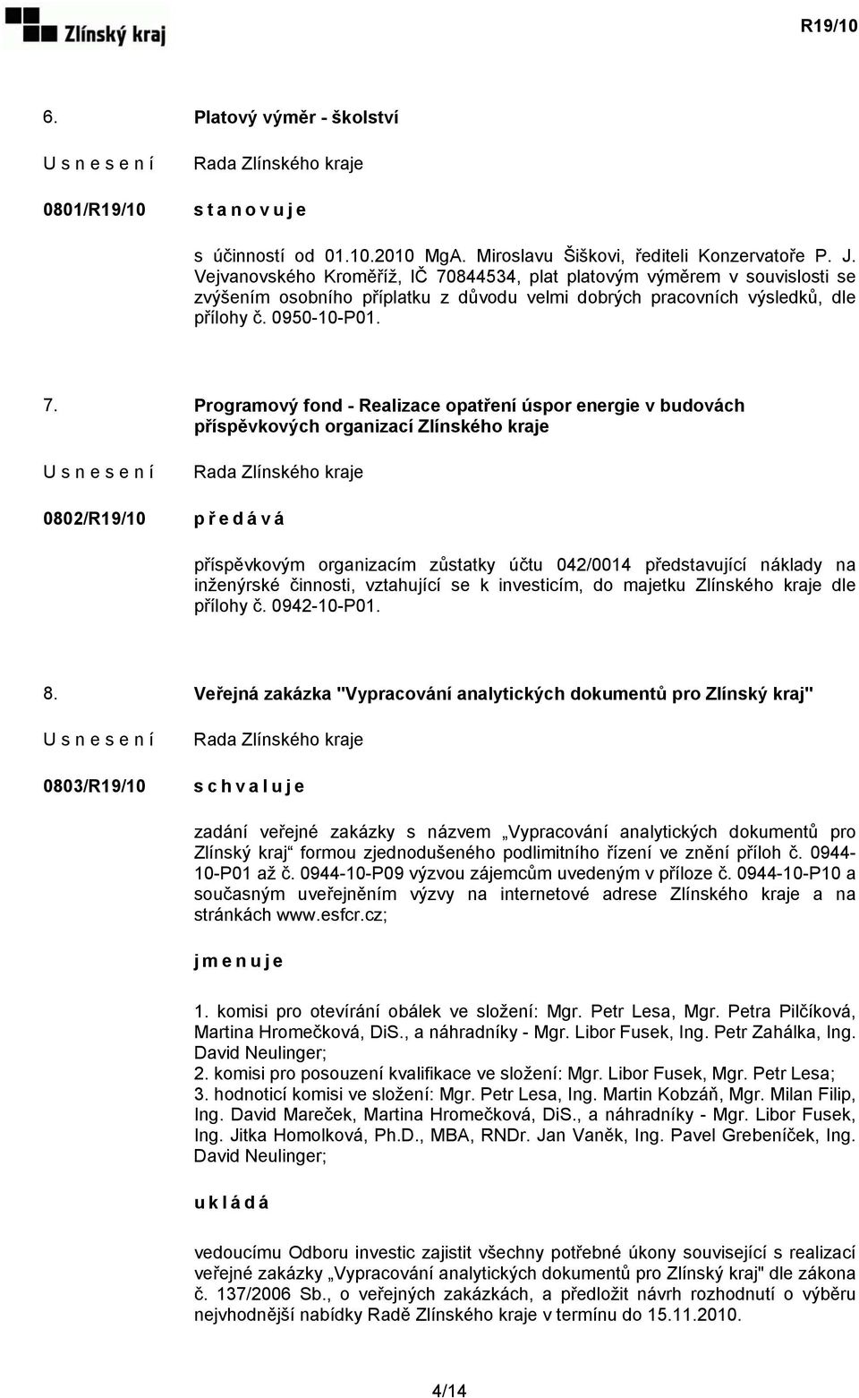 844534, plat platovým výměrem v souvislosti se zvýšením osobního příplatku z důvodu velmi dobrých pracovních výsledků, dle přílohy č. 0950-10-P01. 7.