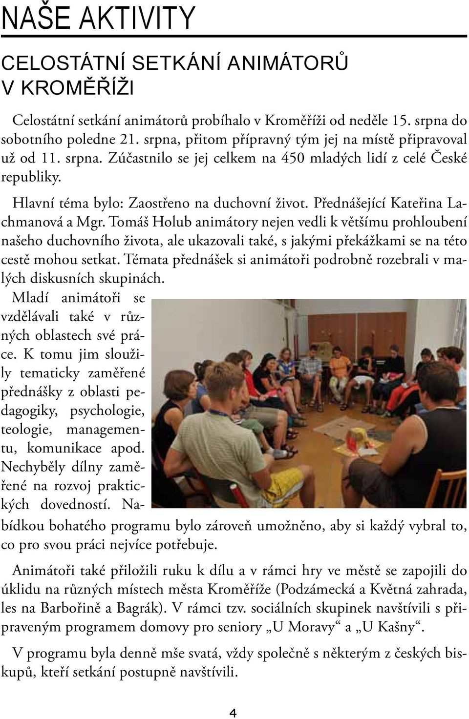 Přednášející Kateřina Lachmanová a Mgr. Tomáš Holub animátory nejen vedli k většímu prohloubení našeho duchovního života, ale ukazovali také, s jakými překážkami se na této cestě mohou setkat.