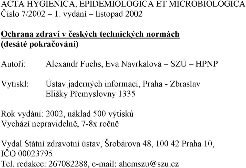Fuchs, Eva Navrkalová SZÚ HPNP Ústav jaderných informací, Praha - Zbraslav Elišky Přemyslovny 1335 Rok vydání: 2002,