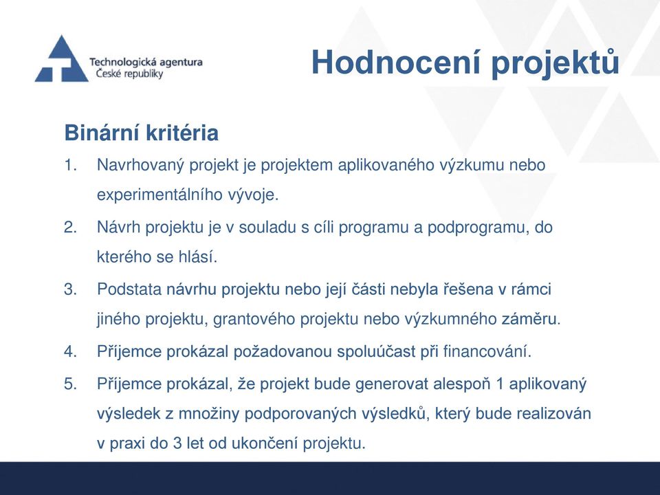 Podstata návrhu projektu nebo její části nebyla řešena v rámci jiného projektu, grantového projektu nebo výzkumného záměru. 4.