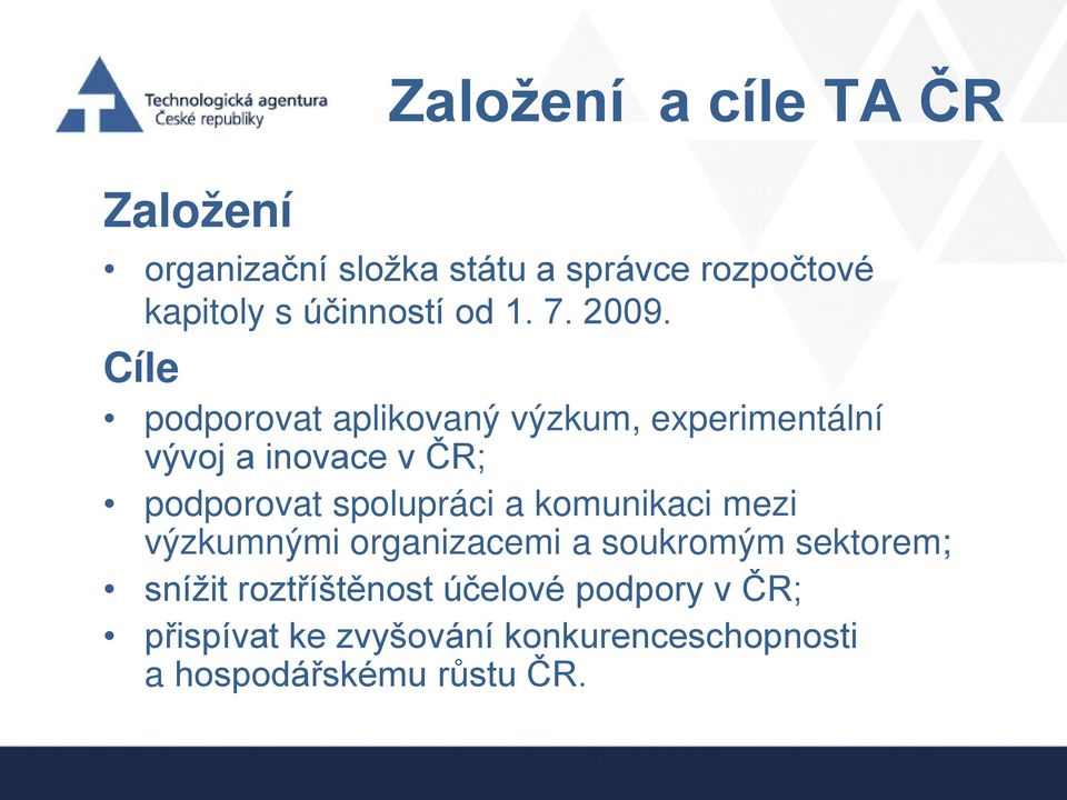 Cíle podporovat aplikovaný výzkum, experimentální vývoj a inovace v ČR; podporovat spolupráci a