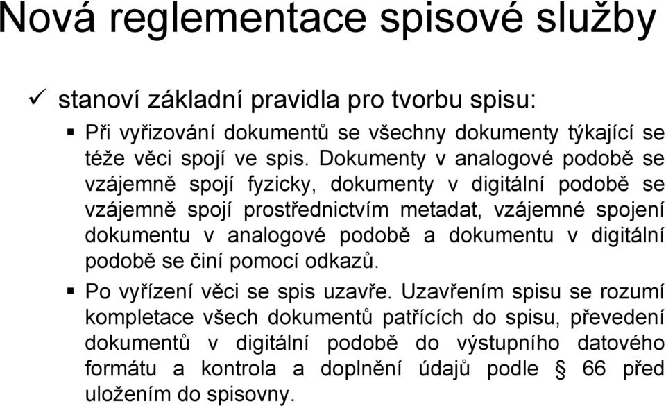 dokumentu v analogové podobě a dokumentu v digitální podobě se činí pomocí odkazů. Po vyřízení věci se spis uzavře.