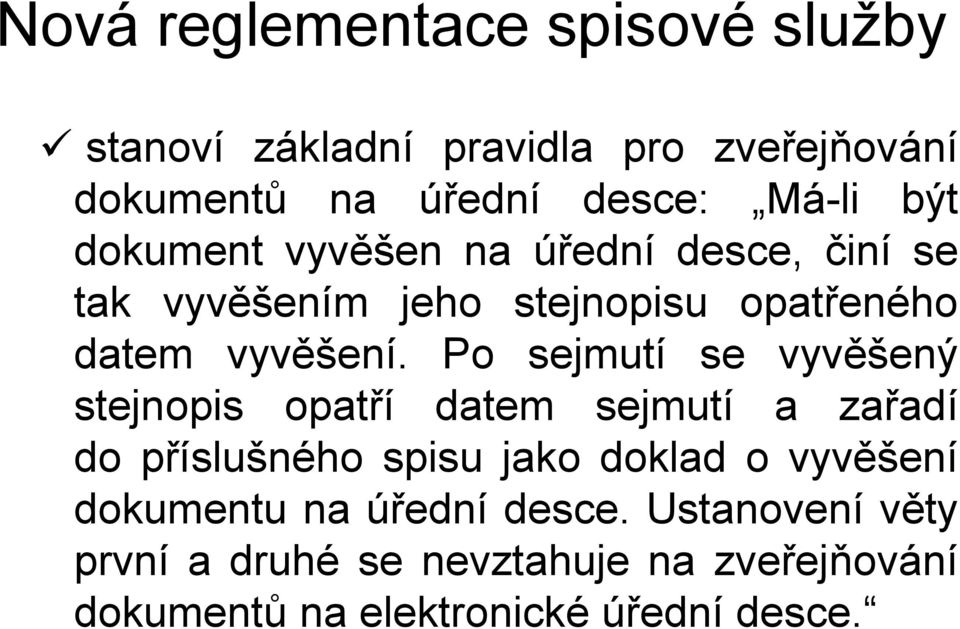 Po sejmutí se vyvěšený stejnopis opatří datem sejmutí a zařadí do příslušného spisu jako doklad o