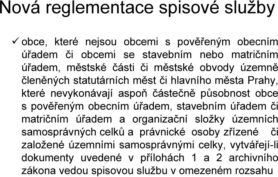 úřadem, stavebním úřadem či matričním úřadem a organizační složky územních samosprávných celků a právnické osoby zřízené či založené