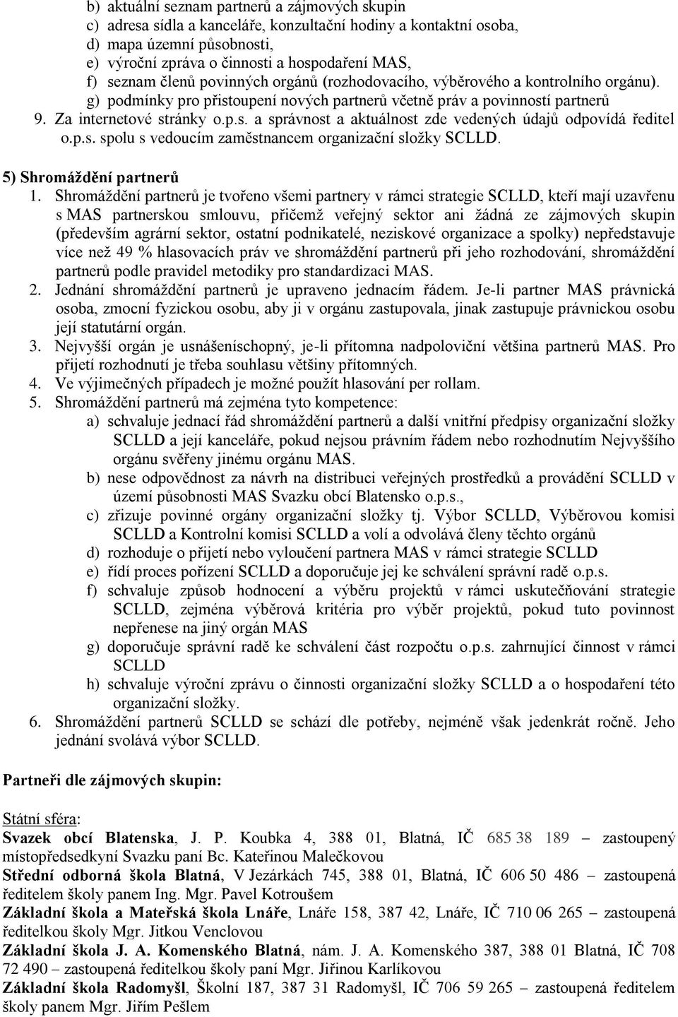 p.s. spolu s vedoucím zaměstnancem organizační složky SCLLD. 5) Shromáždění partnerů 1.