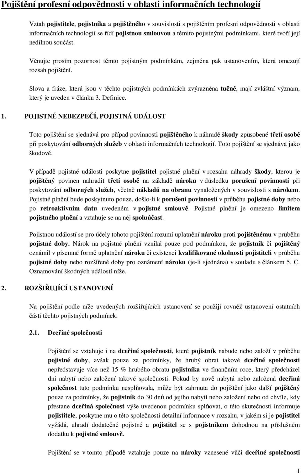 Slova a fráze, která jsou v těchto pojistných podmínkách zvýrazněna tučně, mají zvláštní význam, který je uveden v článku 3. Definice. 1.