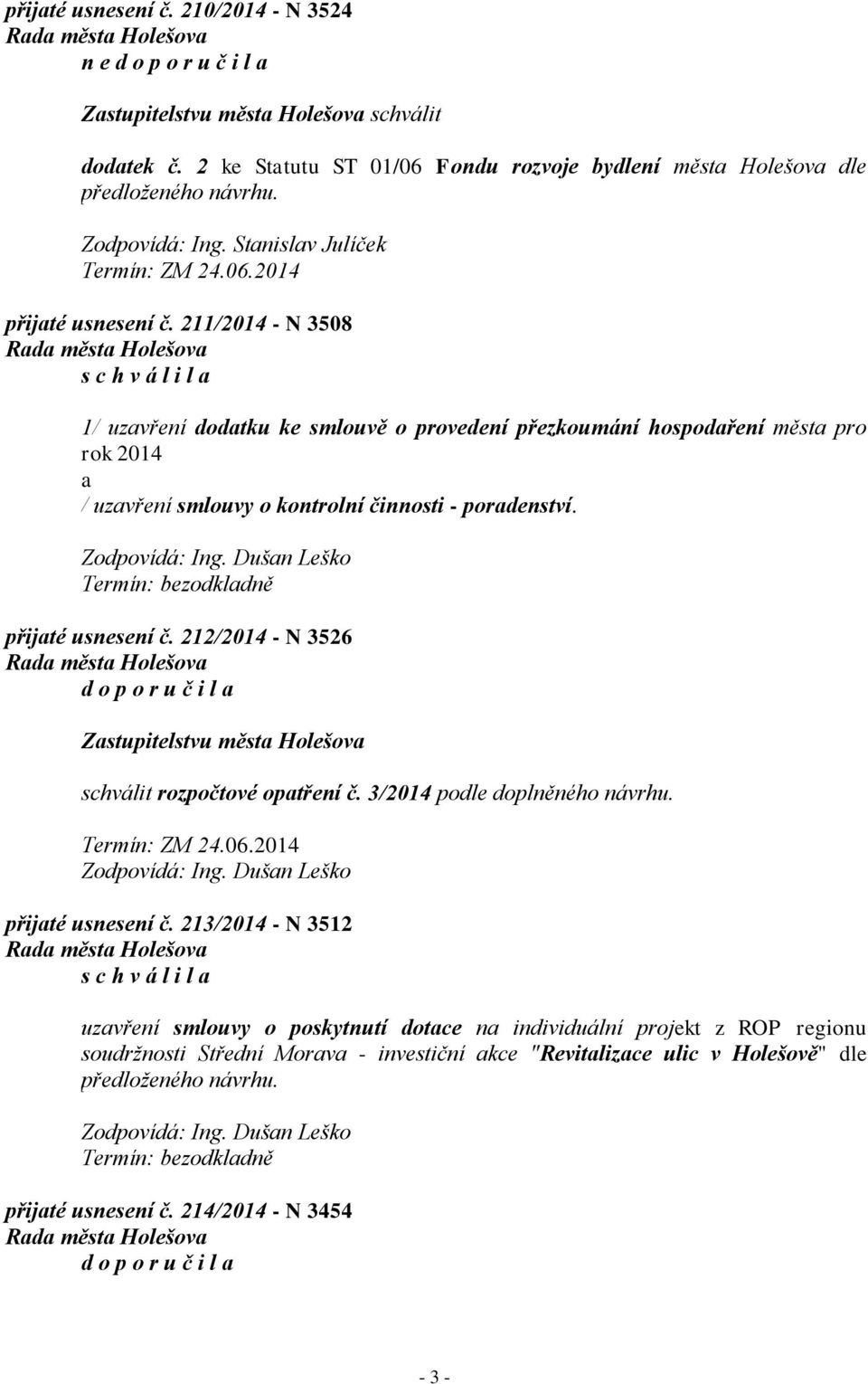 přijaté usnesení č. 212/2014 - N 3526 Zastupitelstvu města Holešova schválit rozpočtové opatření č. 3/2014 podle doplněného návrhu. přijaté usnesení č.