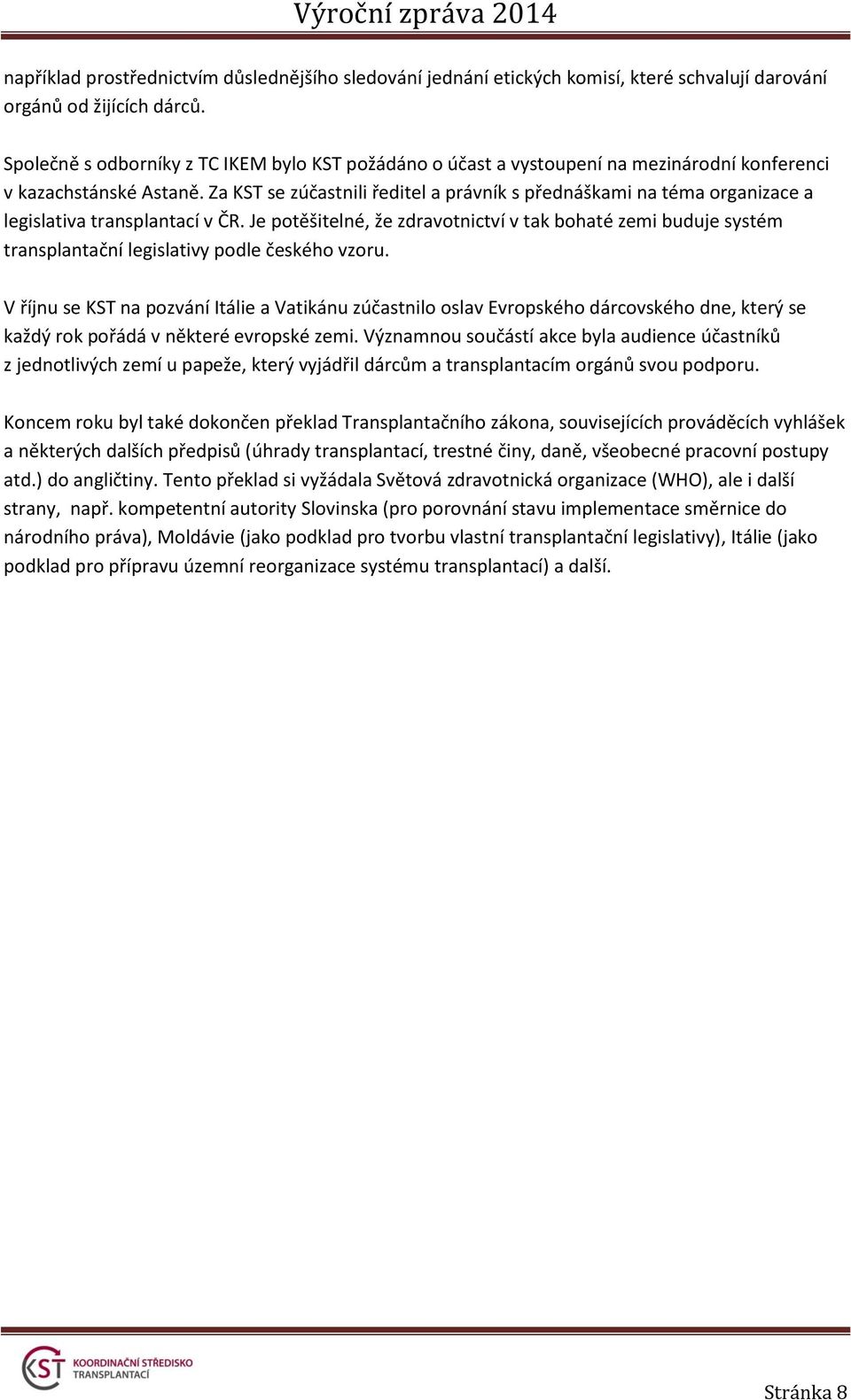 Za KST se zúčastnili ředitel a právník s přednáškami na téma organizace a legislativa transplantací v ČR.