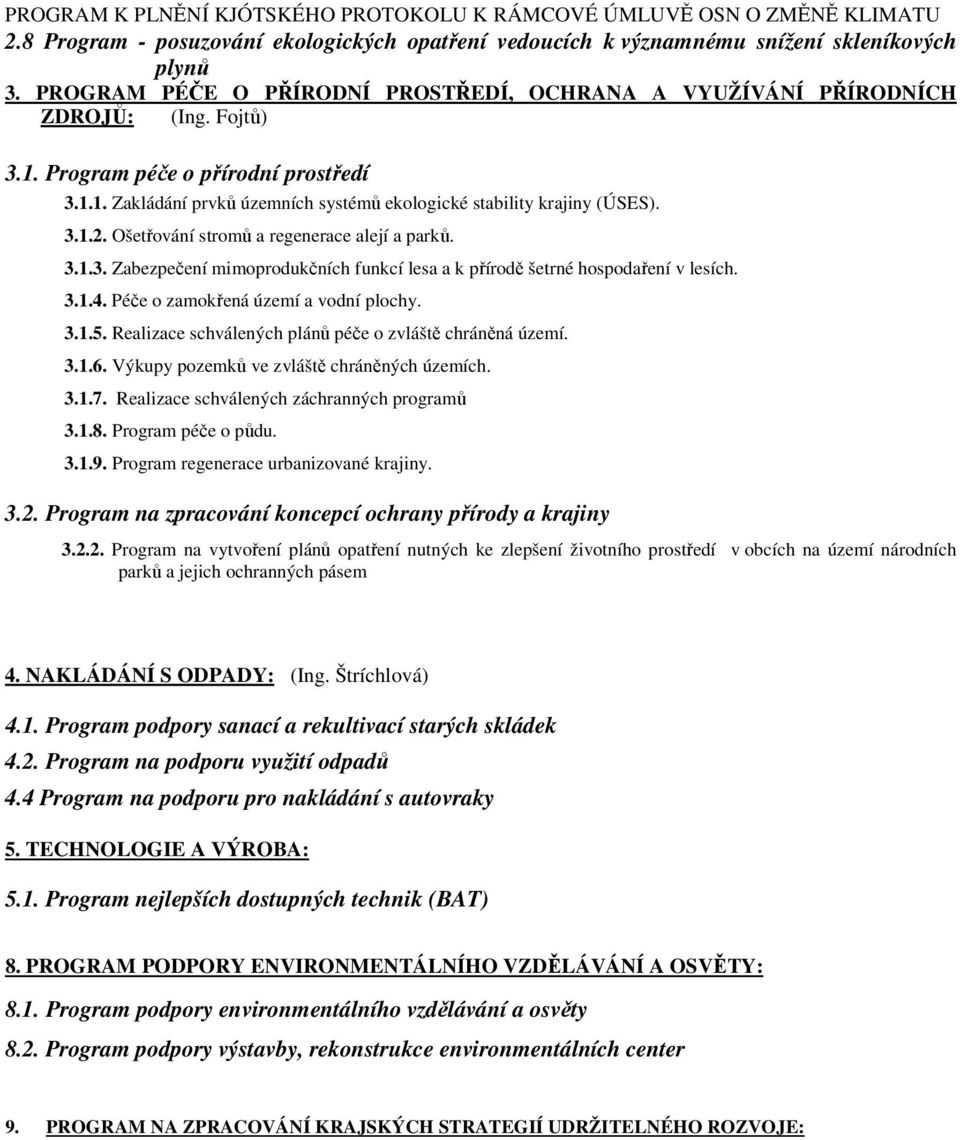 Ošetřování stromů a regenerace alejí a parků. 3.1.3. Zabezpečení mimoprodukčních funkcí lesa a k přírodě šetrné hospodaření v lesích. 3.1.4. éče o zamokřená území a vodní plochy. 3.1.5.