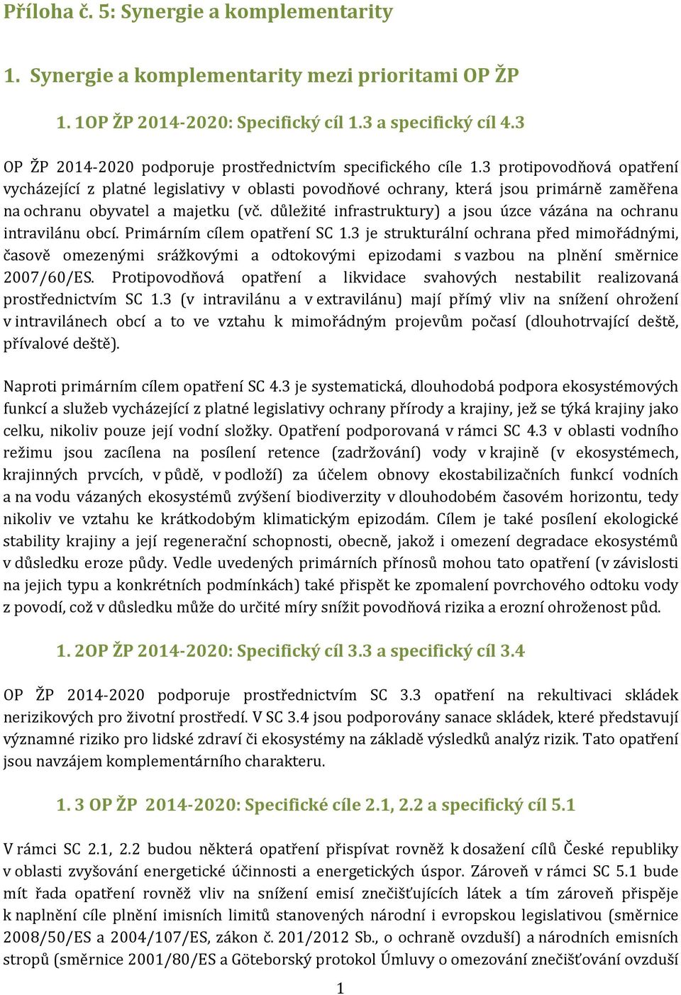 3 protipovodňová opatření vycházející z platné legislativy v oblasti povodňové ochrany, která jsou primárně zaměřena na ochranu obyvatel a majetku (vč.