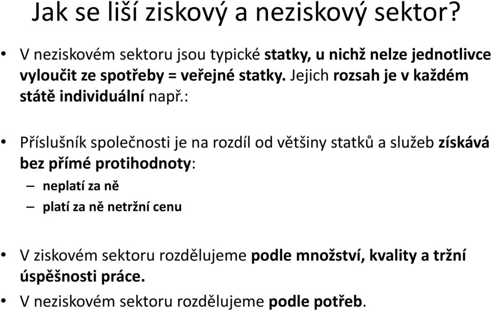 Jejich rozsah je v každém státě individuální např.