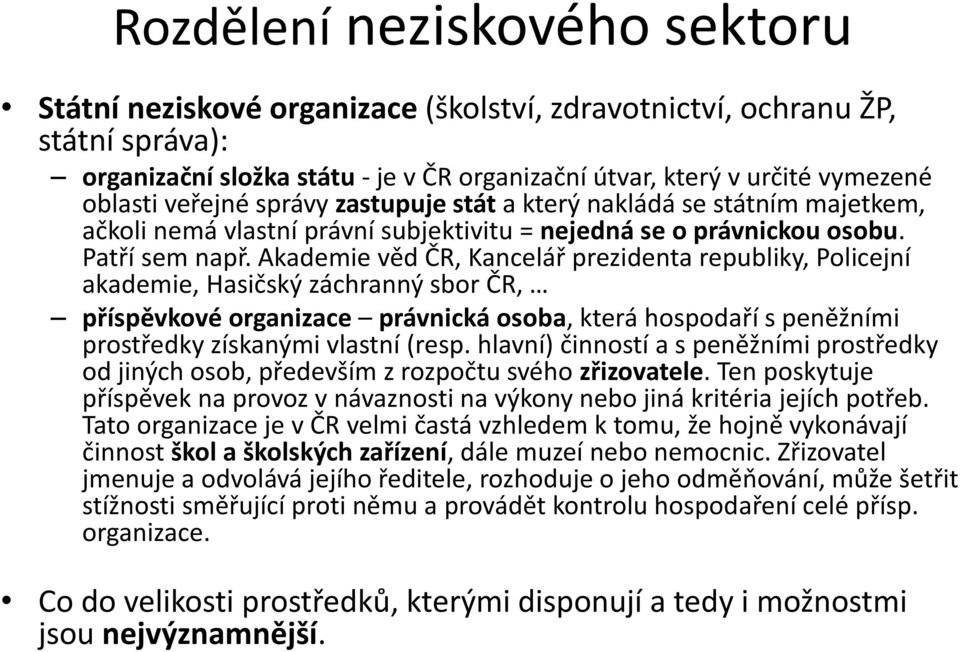 Akademie věd ČR, Kancelář prezidenta republiky, Policejní akademie, Hasičský záchranný sbor ČR, příspěvkové organizace právnická osoba, která hospodaří s peněžními prostředky získanými vlastní (resp.