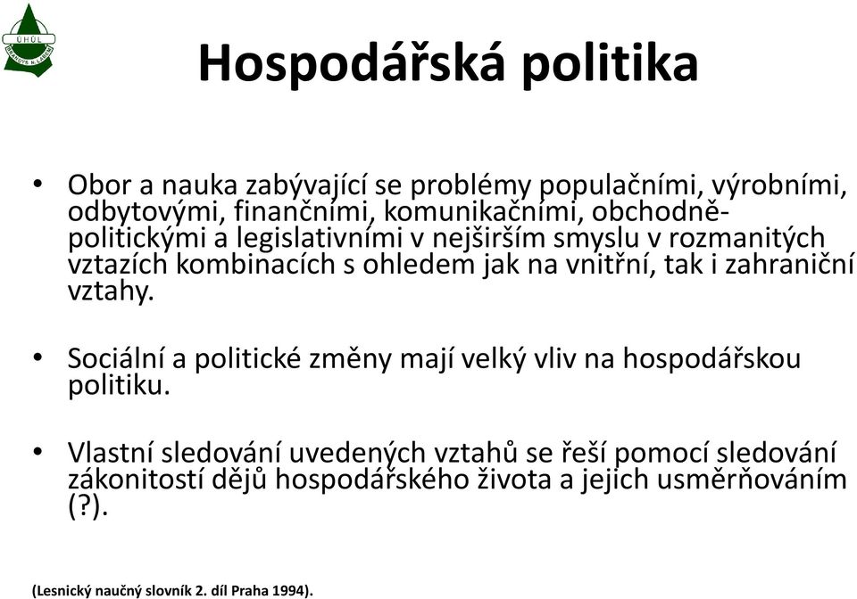 zahraniční vztahy. Sociální a politické změny mají velký vliv na hospodářskou politiku.