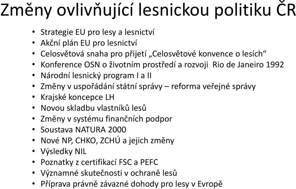 správy reforma veřejné správy Krajské koncepce LH Novou skladbu vlastníků lesů Změny v systému finančních podpor Soustava NATURA 2000 Nové NP,