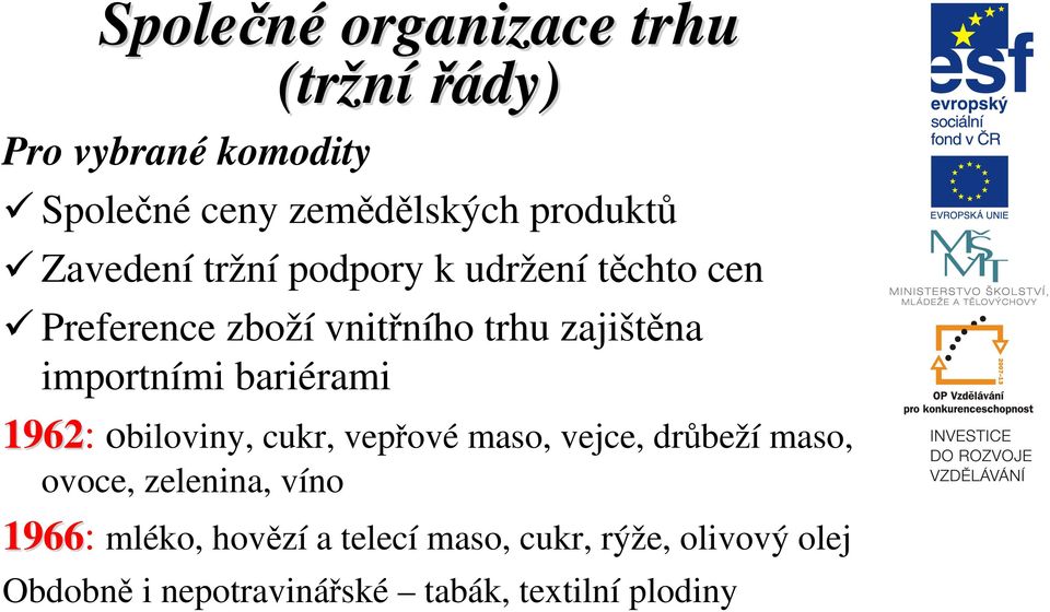 bariérami 1962: obiloviny, cukr, vepřové maso, vejce, drůbeží maso, ovoce, zelenina, víno 1966: