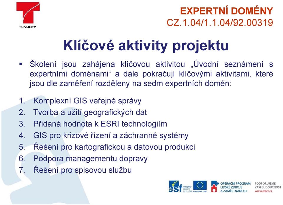 Komplexní GIS veřejné správy 2. Tvorba a užití geografických dat 3. Přidaná hodnota k ESRI technologiím 4.