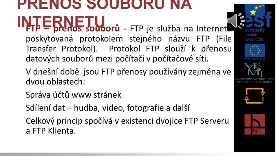 Protokol FTP slouží k přenosu datových souborů mezi počítači v počítačové síti.