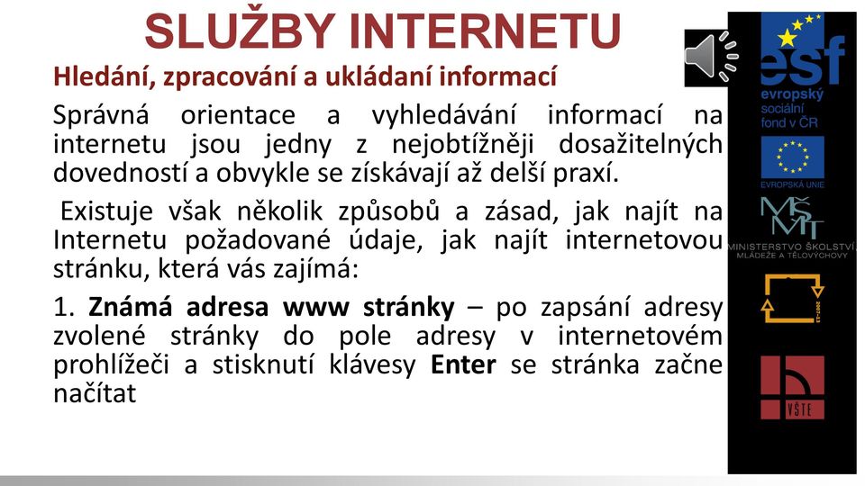 Existuje však několik způsobů a zásad, jak najít na Internetu požadované údaje, jak najít internetovou stránku, která vás