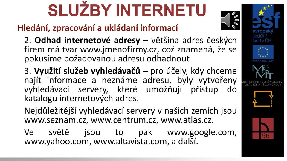 Využití služeb vyhledávačů pro účely, kdy chceme najít informace a neznáme adresu, byly vytvořeny vyhledávací servery, které umožňují