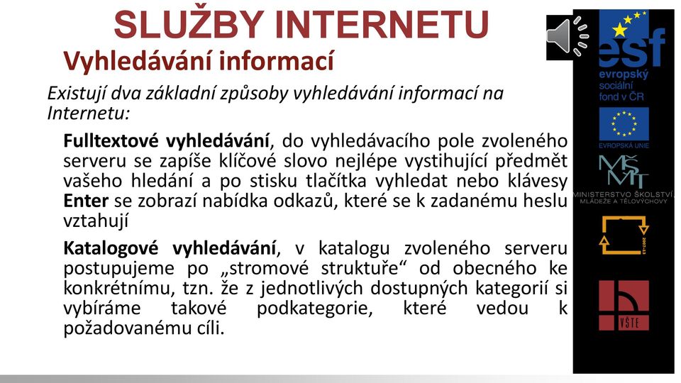 klávesy Enter se zobrazí nabídka odkazů, které se k zadanému heslu vztahují Katalogové vyhledávání, v katalogu zvoleného serveru postupujeme