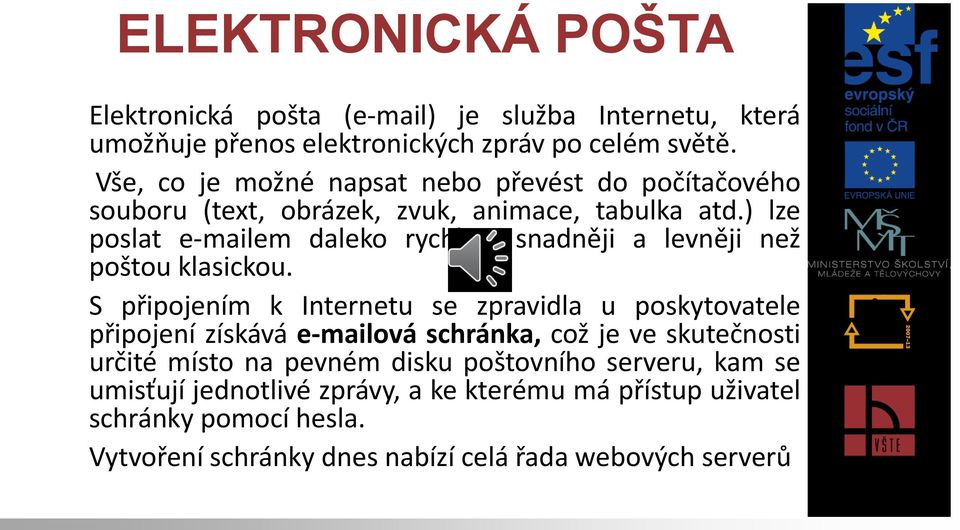 ) lze poslat e-mailem daleko rychleji, snadněji a levněji než poštou klasickou.