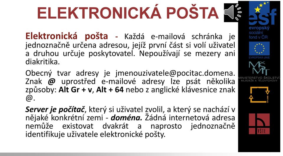 Znak @ uprostřed e-mailové adresy lze psát několika způsoby: Alt Gr + v, Alt + 64 nebo z anglické klávesnice znak @.