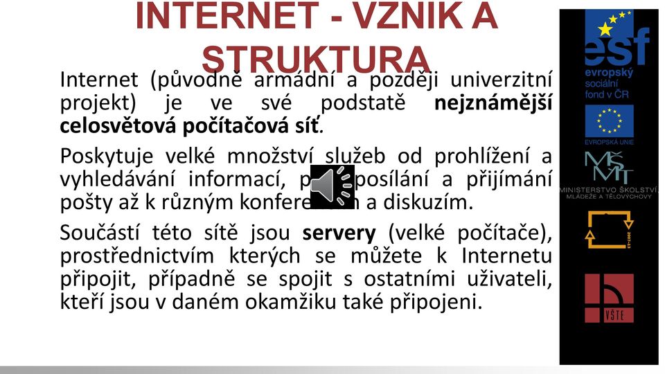 Poskytuje velké množství služeb od prohlížení a vyhledávání informací, přes posílání a přijímání pošty až k různým