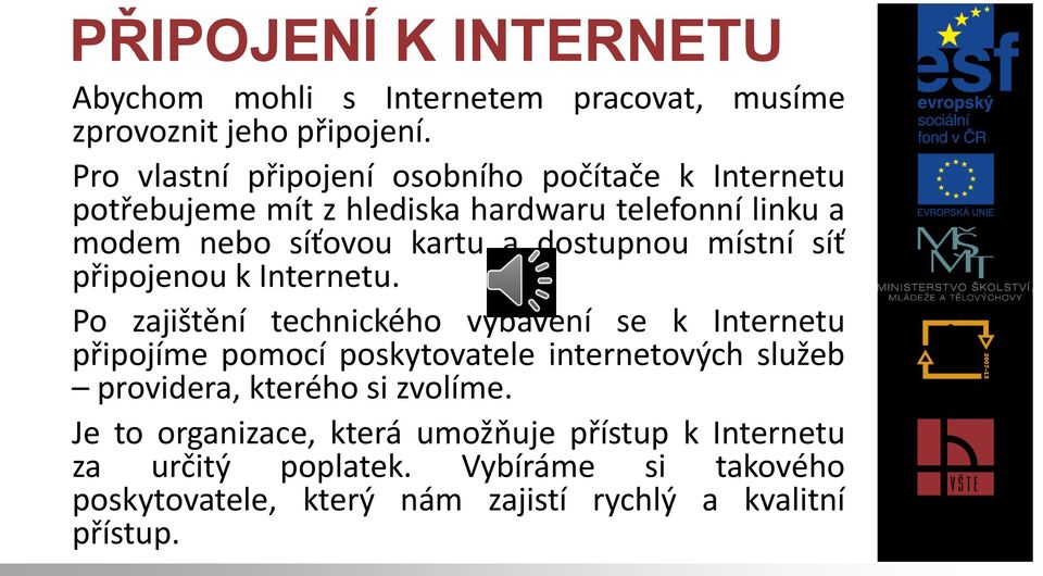 dostupnou místní síť připojenou k Internetu.