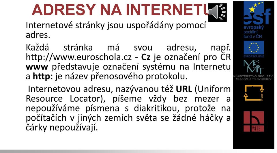 cz - Cz je označení pro ČR www představuje označení systému na Internetu a http: je název přenosového protokolu.