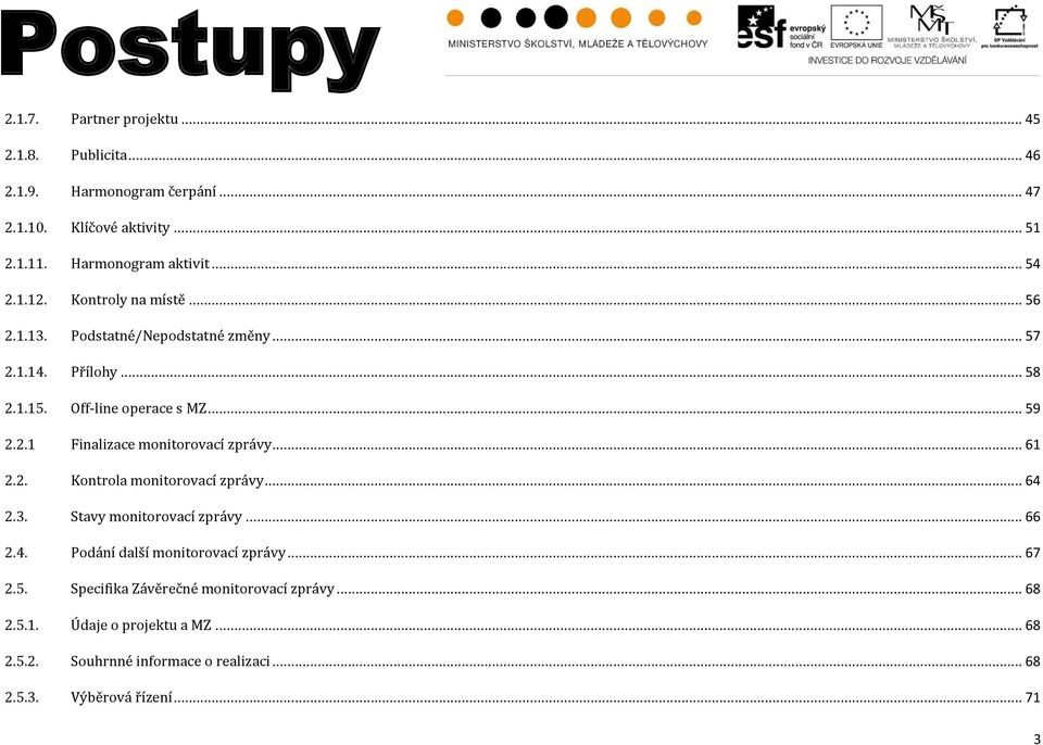 .. 61 2.2. Kontrola monitorovací zprávy... 64 2.3. Stavy monitorovací zprávy... 66 2.4. Podání další monitorovací zprávy... 67 2.5.