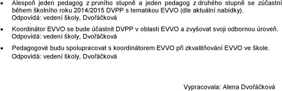 Odpovídá: vedení školy, Koordinátor EVVO se bude účastnit DVPP v oblasti EVVO a zvyšovat svoji odbornou