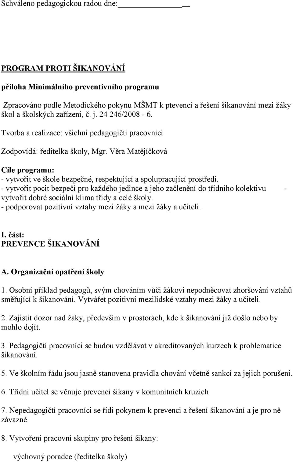 Věra Matějíčková Cíle programu: - vytvořit ve škole bezpečné, respektující a spolupracující prostředí.