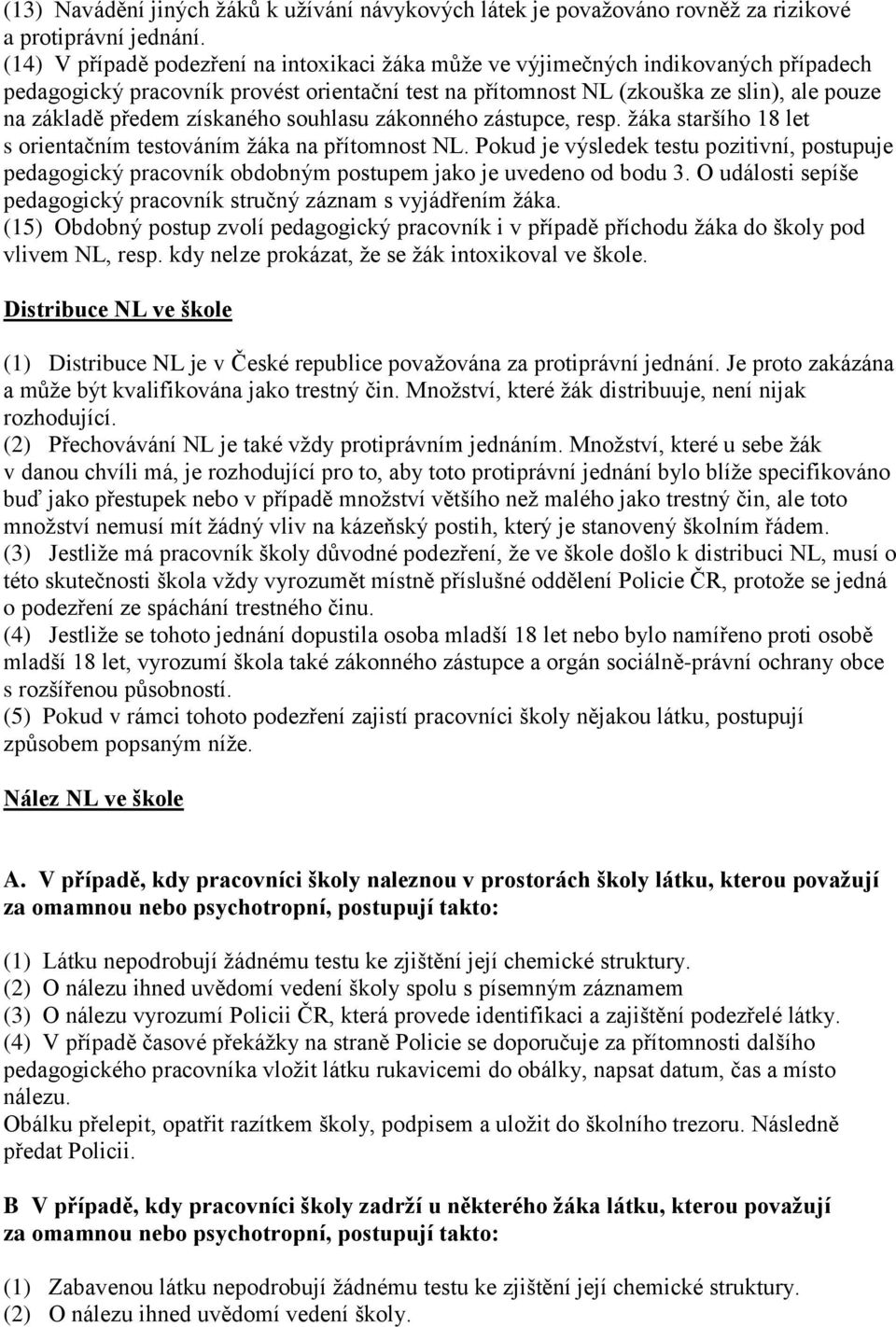 získaného souhlasu zákonného zástupce, resp. žáka staršího 18 let s orientačním testováním žáka na přítomnost NL.