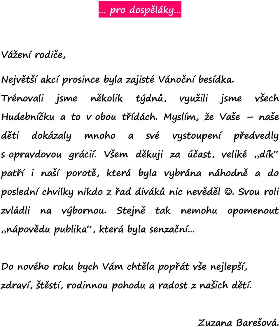 Myslím, že Vaše naše děti dokázaly mnoho a své vystoupení předvedly s opravdovou grácií.