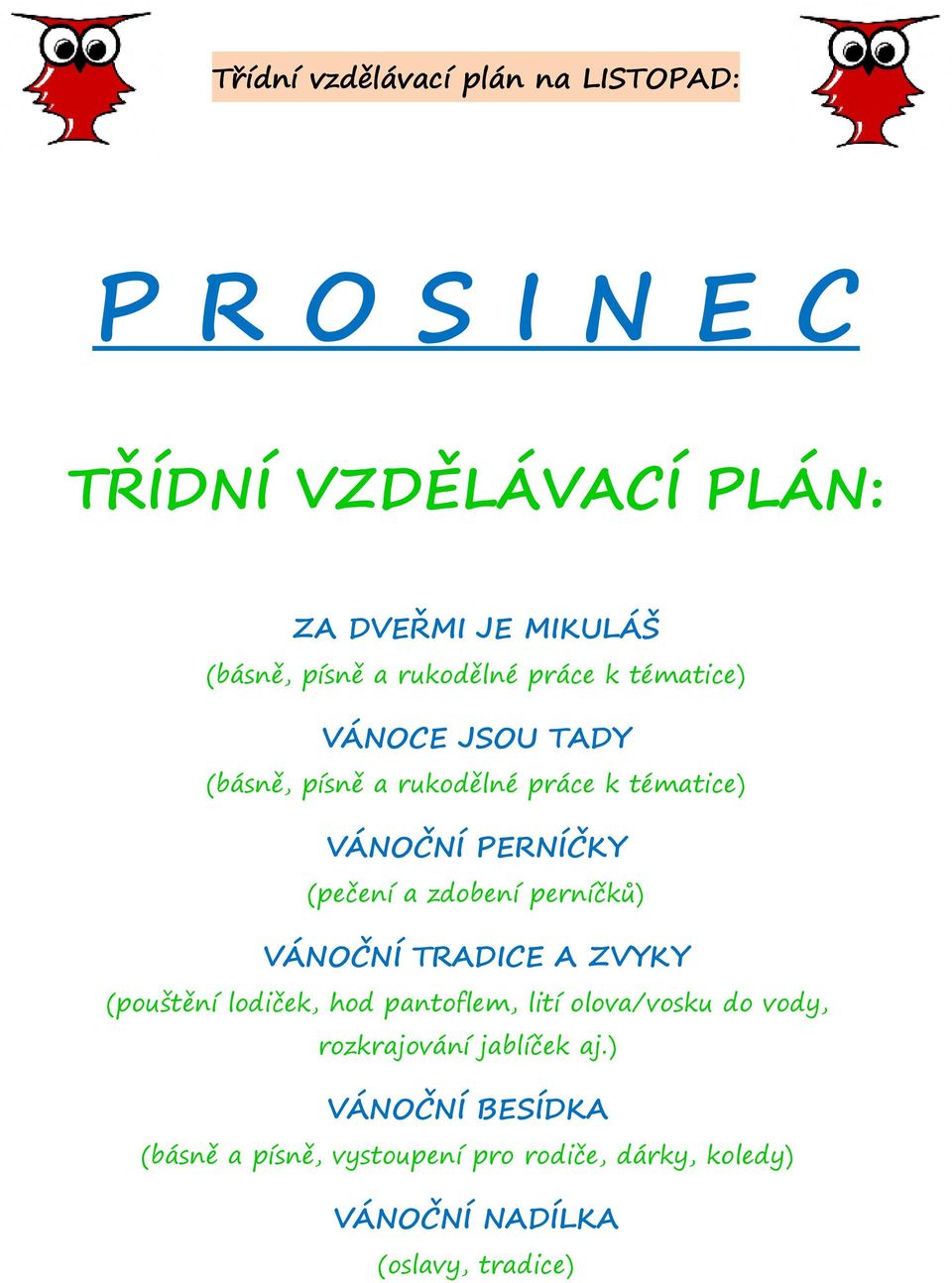 zdobení perníčků) VÁNOČNÍ TRADICE A ZVYKY (pouštění lodiček, hod pantoflem, lití olova/vosku do vody, rozkrajování