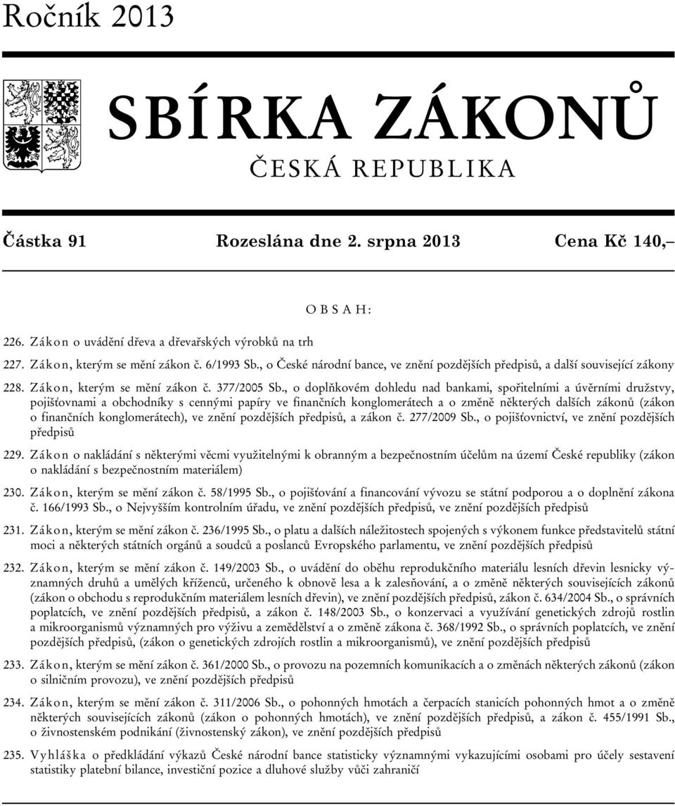 , o doplňkovém dohledu nad bankami, spořitelními a úvěrními družstvy, pojišťovnami a obchodníky s cennými papíry ve finančních konglomerátech a o změně některých dalších zákonů (zákon o finančních