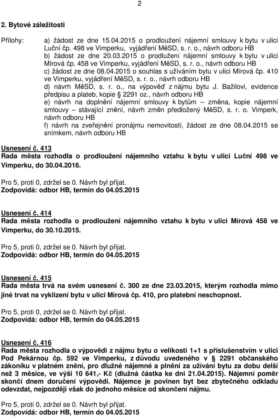 410 ve Vimperku, vyjádření MěSD, s. r. o., návrh odboru HB d) návrh MěSD, s. r. o., na výpověď z nájmu bytu J. Bažilovi, evidence předpisu a plateb, kopie 2291 oz.