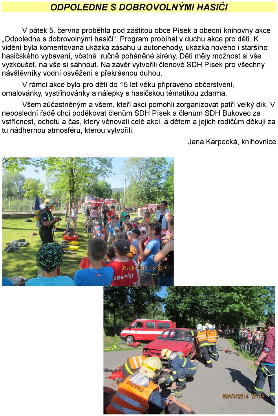 Na závěr vytvořili členové SDH Písek pro všechny návštěvníky vodní osvěžení s překrásnou duhou.