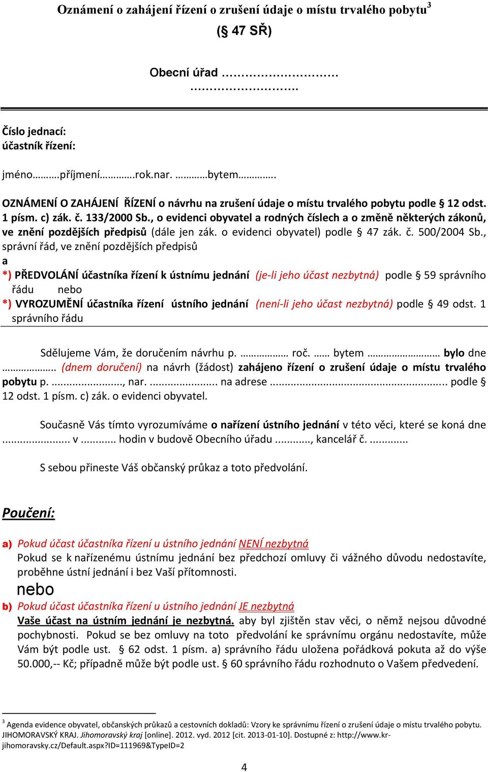 , o evidenci obyvatel a rodných číslech a o změně některých zákonů, ve znění pozdějších předpisů (dále jen zák. o evidenci obyvatel) podle 47 zák. č. 500/2004 Sb.