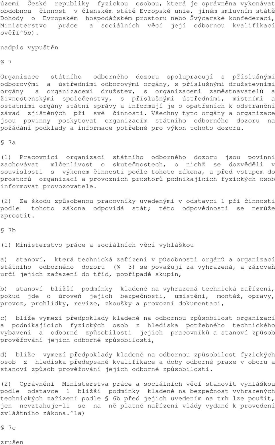 nadpis vypuštěn 7 Organizace státního odborného dozoru spolupracují s příslušnými odborovými a ústředními odborovými orgány, s příslušnými družstevními orgány a organizacemi družstev, s organizacemi