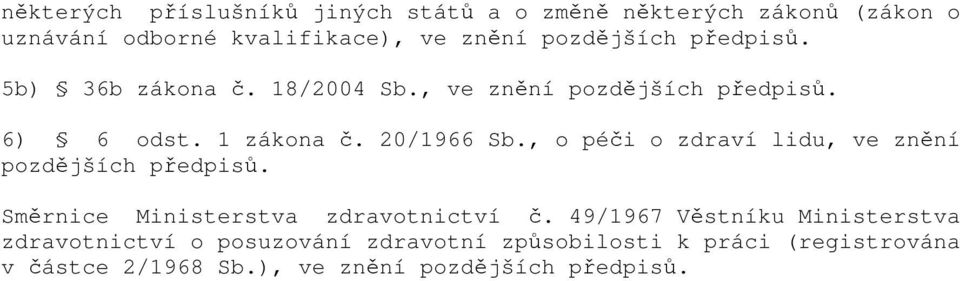 , o péči o zdraví lidu, ve znění pozdějších předpisů. Směrnice Ministerstva zdravotnictví č.