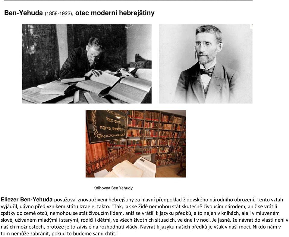 lidem, aniž se vrátili k jazyku předků, a to nejen v knihách, ale i v mluveném slově, užívaném mladými i starými, rodiči i dětmi, ve všech životních situacích, ve dne i v noci.