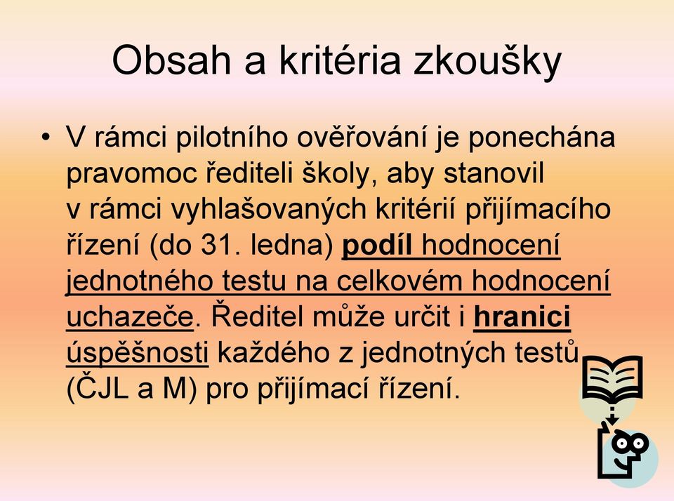 31. ledna) podíl hodnocení jednotného testu na celkovém hodnocení uchazeče.