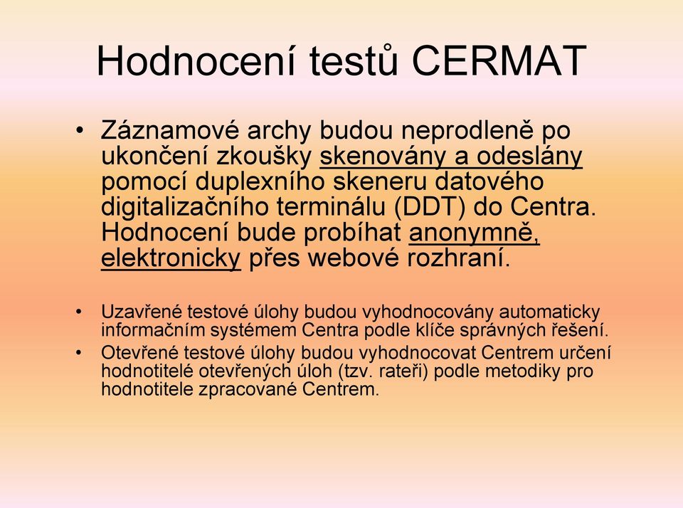 Uzavřené testové úlohy budou vyhodnocovány automaticky informačním systémem Centra podle klíče správných řešení.