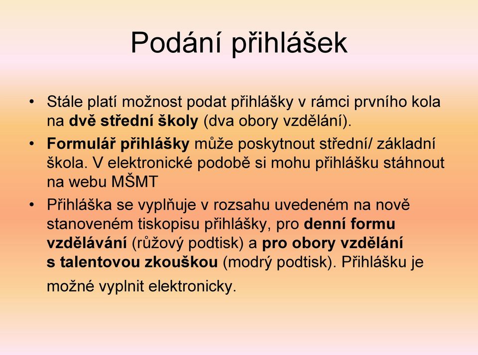 V elektronické podobě si mohu přihlášku stáhnout na webu MŠMT Přihláška se vyplňuje v rozsahu uvedeném na nově