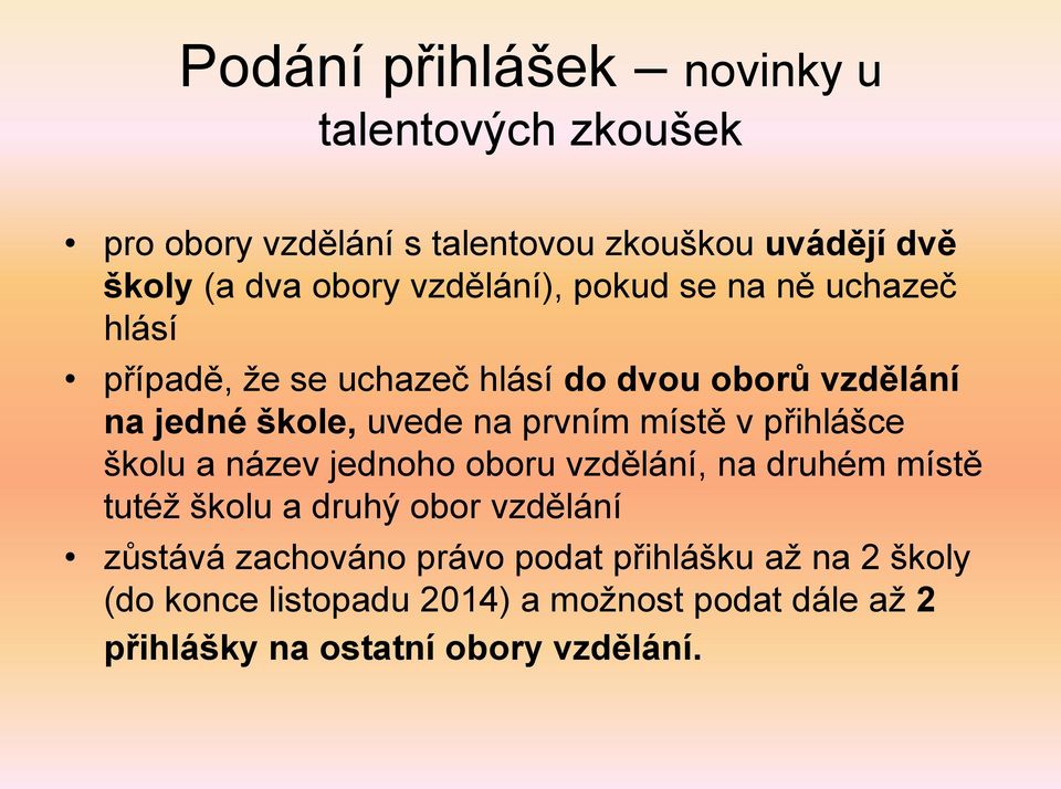 prvním místě v přihlášce školu a název jednoho oboru vzdělání, na druhém místě tutéž školu a druhý obor vzdělání zůstává