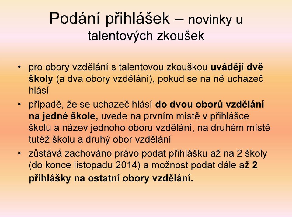 prvním místě v přihlášce školu a název jednoho oboru vzdělání, na druhém místě tutéž školu a druhý obor vzdělání zůstává