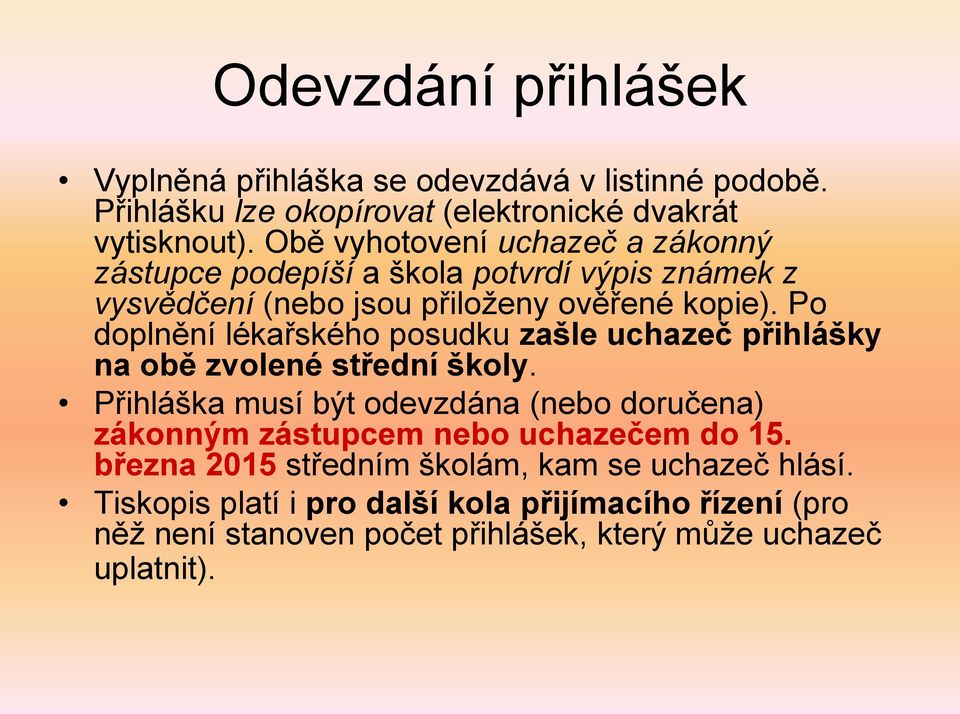 Po doplnění lékařského posudku zašle uchazeč přihlášky na obě zvolené střední školy.