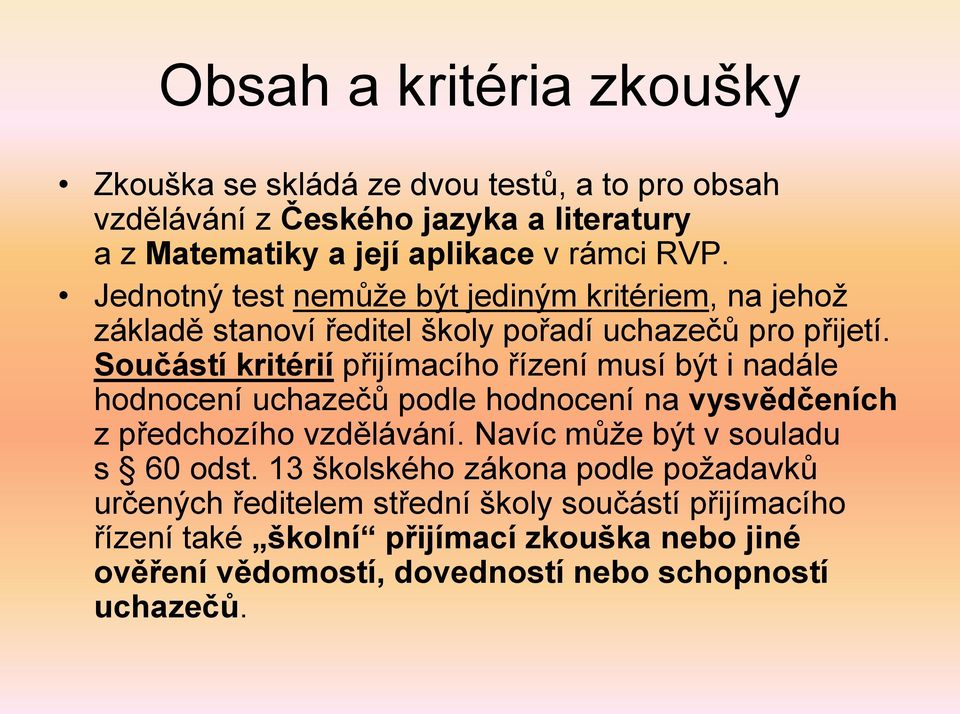 Součástí kritérií přijímacího řízení musí být i nadále hodnocení uchazečů podle hodnocení na vysvědčeních z předchozího vzdělávání.